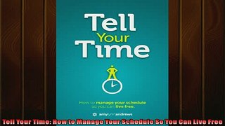 FREE PDF  Tell Your Time How to Manage Your Schedule So You Can Live Free  BOOK ONLINE