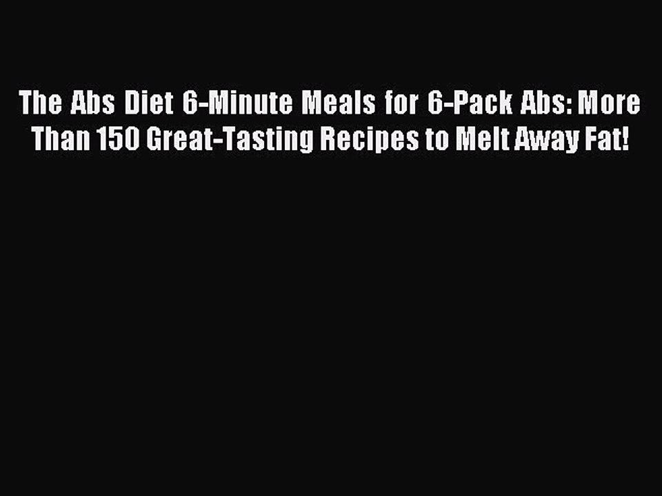Read The Abs Diet 6-Minute Meals for 6-Pack Abs: More Than 150 Great-Tasting Recipes to Melt