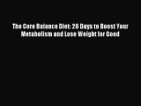 Read The Core Balance Diet: 28 Days to Boost Your Metabolism and Lose Weight for Good Ebook