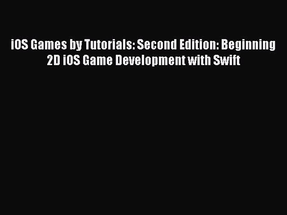 [Read PDF] iOS Games by Tutorials: Second Edition: Beginning 2D iOS Game Development with Swift