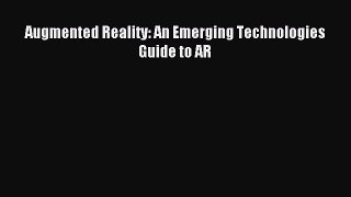 Read Augmented Reality: An Emerging Technologies Guide to AR Ebook Free