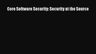 Download Core Software Security: Security at the Source PDF Free