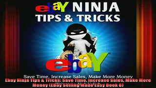 FREE EBOOK ONLINE  Ebay Ninja Tips  Tricks Save Time Increase Sales Make More Money EBay Selling Made Easy Online Free