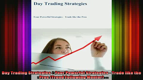 READ book  Day Trading Strategies   Four Powerful Strategies  Trade like the Pros Trend Following Free Online