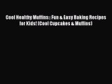 [PDF] Cool Healthy Muffins:: Fun & Easy Baking Recipes for Kids! (Cool Cupcakes & Muffins)