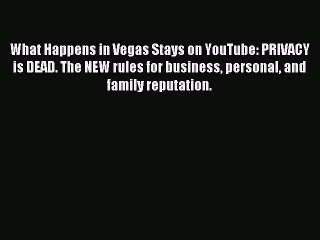 Read What Happens in Vegas Stays on YouTube: PRIVACY is DEAD. The NEW rules for business personal