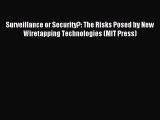 Read Surveillance or Security?: The Risks Posed by New Wiretapping Technologies (MIT Press)