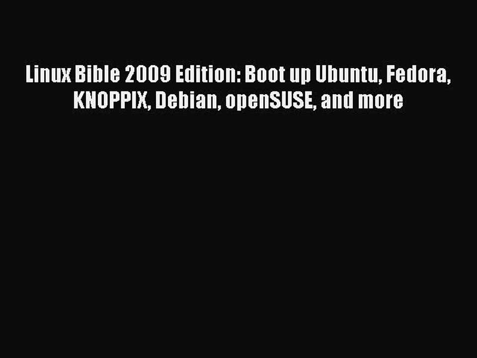 [Read PDF] Linux Bible 2009 Edition: Boot up Ubuntu Fedora KNOPPIX Debian openSUSE and more