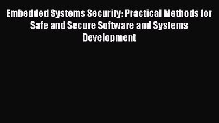 Read Embedded Systems Security: Practical Methods for Safe and Secure Software and Systems