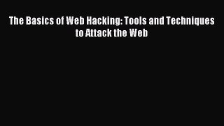 Download The Basics of Web Hacking: Tools and Techniques to Attack the Web PDF Free