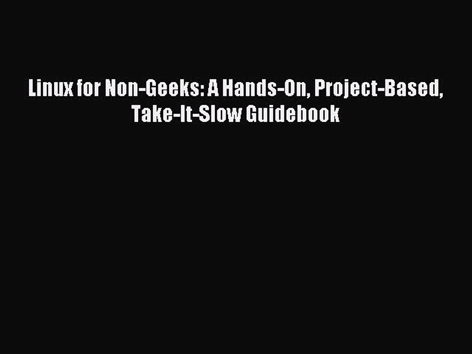 [Read PDF] Linux for Non-Geeks: A Hands-On Project-Based Take-It-Slow Guidebook Download Free