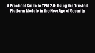 Read A Practical Guide to TPM 2.0: Using the Trusted Platform Module in the New Age of Security