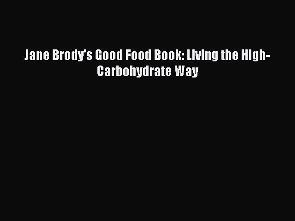 Read Jane Brody's Good Food Book: Living the High-Carbohydrate Way Ebook Free