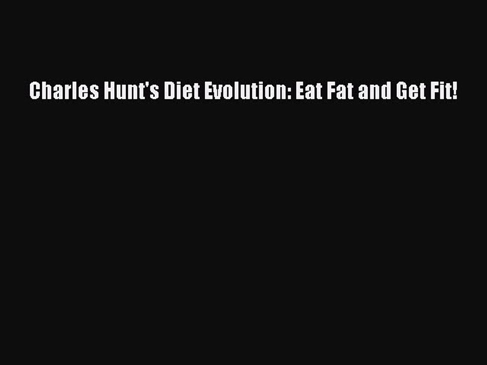 Read Charles Hunt's Diet Evolution: Eat Fat and Get Fit! Ebook Free