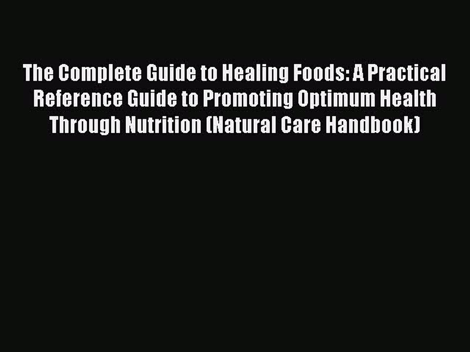 Read The Complete Guide to Healing Foods: A Practical Reference Guide to Promoting Optimum