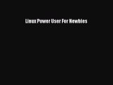 [Read PDF] Linux Power User For Newbies Download Free