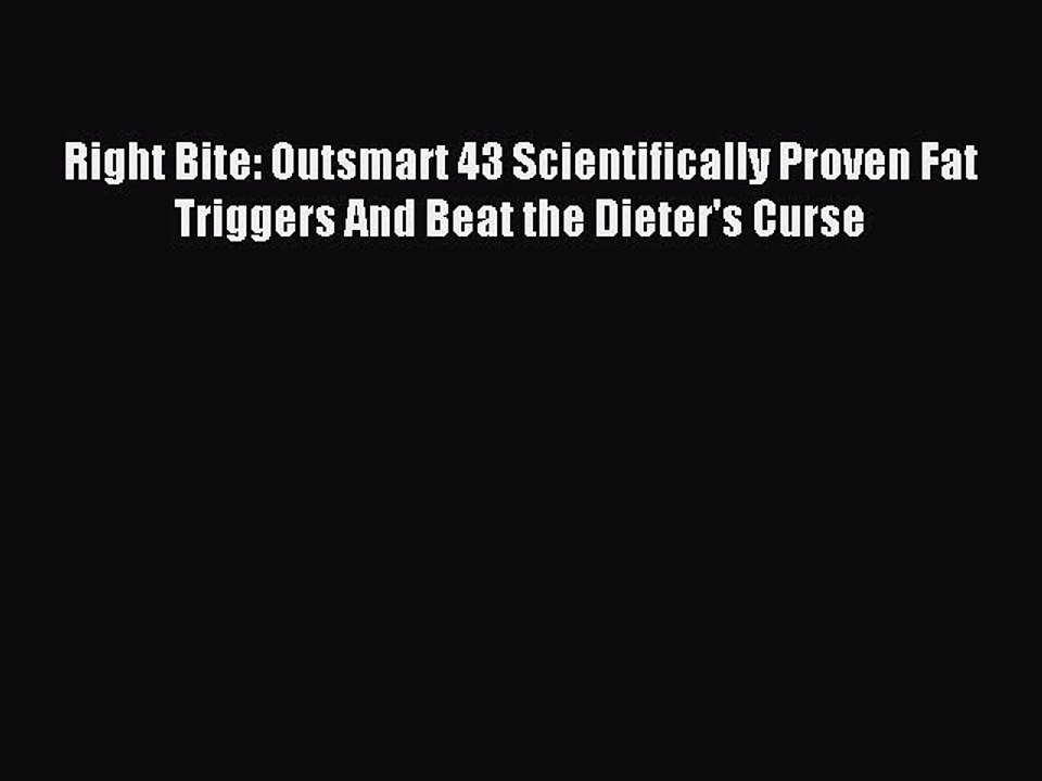 Read Right Bite: Outsmart 43 Scientifically Proven Fat Triggers And Beat the Dieter's Curse