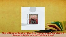 Download  The Ultimate Book of Zombie Warfare and Survival A Combat Guide to the Walking Dead  Read Online