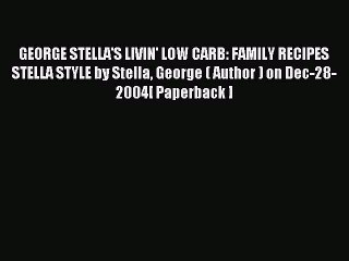 Read GEORGE STELLA'S LIVIN' LOW CARB: FAMILY RECIPES STELLA STYLE by Stella George ( Author