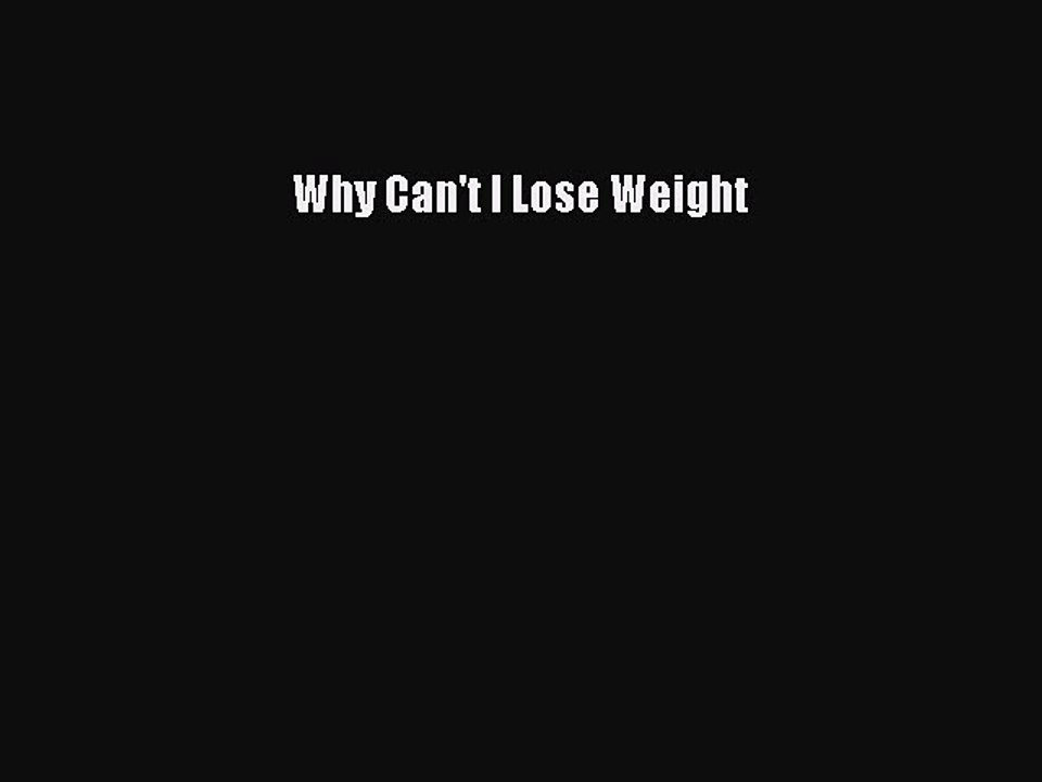 Read Why Can't I Lose Weight Ebook Free