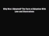Download Why Was I Adopted? The Facts of Adoption With Love and Illustrations  Read Online