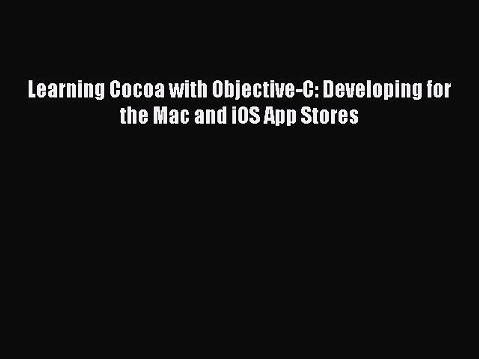 [Read PDF] Learning Cocoa with Objective-C: Developing for the Mac and iOS App Stores Ebook