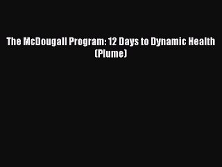 Download The McDougall Program: 12 Days to Dynamic Health (Plume) PDF Online