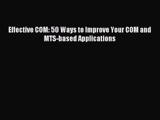 [Read PDF] Effective COM: 50 Ways to Improve Your COM and MTS-based Applications Ebook Free