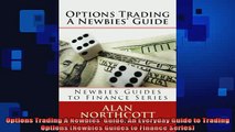 READ book  Options Trading A Newbies Guide An Everyday Guide to Trading Options Newbies Guides to Full EBook