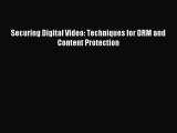 Read Securing Digital Video: Techniques for DRM and Content Protection Ebook Free