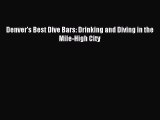 [Download PDF] Denver's Best Dive Bars: Drinking and Diving in the Mile-High City PDF Online