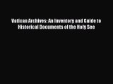 [Download PDF] Vatican Archives: An Inventory and Guide to Historical Documents of the Holy