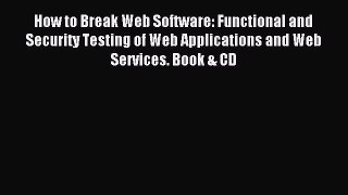 Read How to Break Web Software: Functional and Security Testing of Web Applications and Web