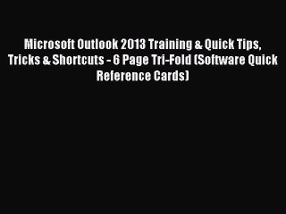 [Read PDF] Microsoft Outlook 2013 Training & Quick Tips Tricks & Shortcuts - 6 Page Tri-Fold