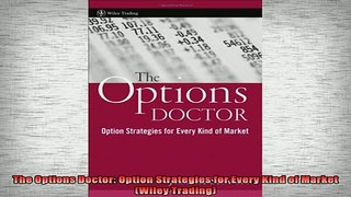 READ FREE Ebooks  The Options Doctor Option Strategies for Every Kind of Market Wiley Trading Free Online
