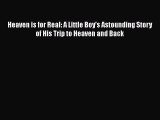 Book Heaven is for Real: A Little Boy's Astounding Story of His Trip to Heaven and Back Read