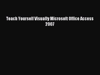 [Read PDF] Teach Yourself Visually Microsoft Office Access 2007 Download Online
