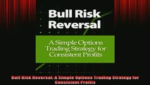 READ book  Bull Risk Reversal A Simple Options Trading Strategy for Consistent Profits Free Online