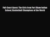 Download Full-Court Quest: The Girls from Fort Shaw Indian School Basketball Champions of the