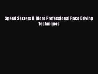 [Read Book] Speed Secrets II: More Professional Race Driving Techniques  EBook