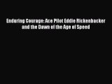 [Read Book] Enduring Courage: Ace Pilot Eddie Rickenbacker and the Dawn of the Age of Speed