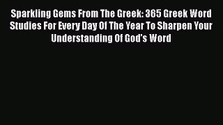 Book Sparkling Gems From The Greek: 365 Greek Word Studies For Every Day Of The Year To Sharpen