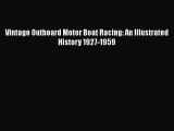 [Read Book] Vintage Outboard Motor Boat Racing: An Illustrated History 1927-1959  EBook