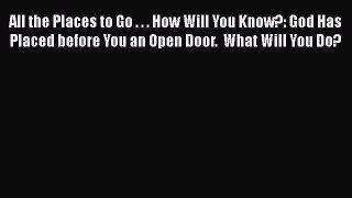 Book All the Places to Go . . . How Will You Know?: God Has Placed before You an Open Door.