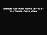 [PDF] Linux For Beginners: The Ultimate Guide To The Linux Operating System & Linux [Read]