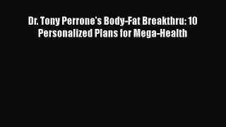 [PDF] Dr. Tony Perrone's Body-Fat Breakthru: 10 Personalized Plans for Mega-Health [Download]
