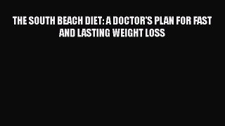 [PDF] THE SOUTH BEACH DIET: A DOCTOR'S PLAN FOR FAST AND LASTING WEIGHT LOSS [Read] Full Ebook