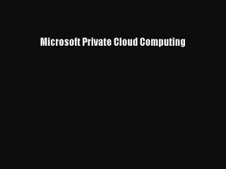 [Read PDF] Microsoft Private Cloud Computing Ebook Free