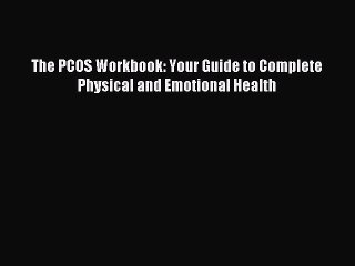 Read The PCOS Workbook: Your Guide to Complete Physical and Emotional Health Ebook Free