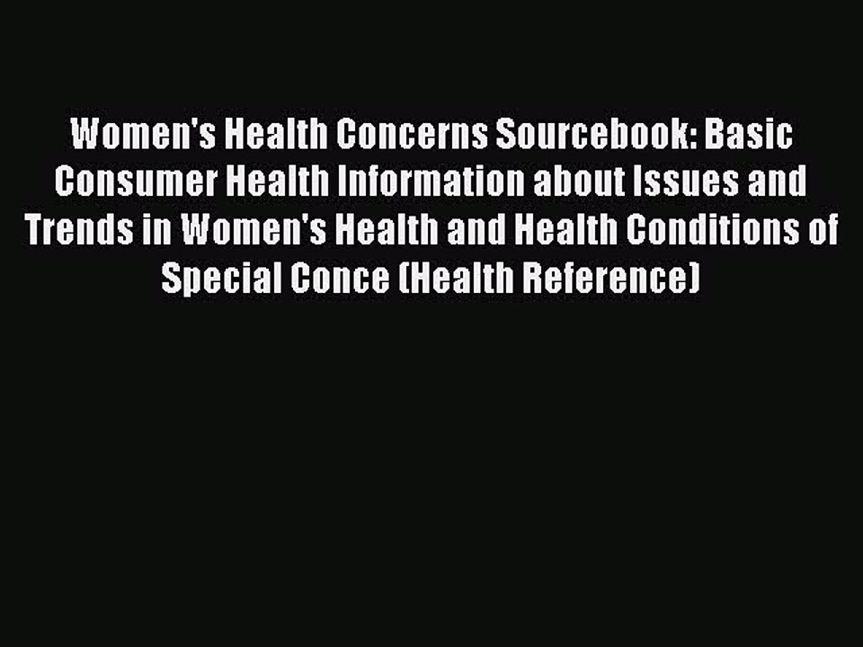 Read Women's Health Concerns Sourcebook: Basic Consumer Health Information about Issues and